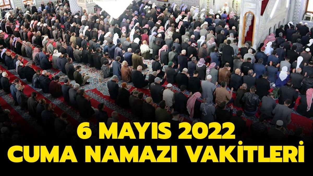 Diyanet 6 Mays il il cuma namaz vakitleri burada! Cuma namaz bugn saat kata" 