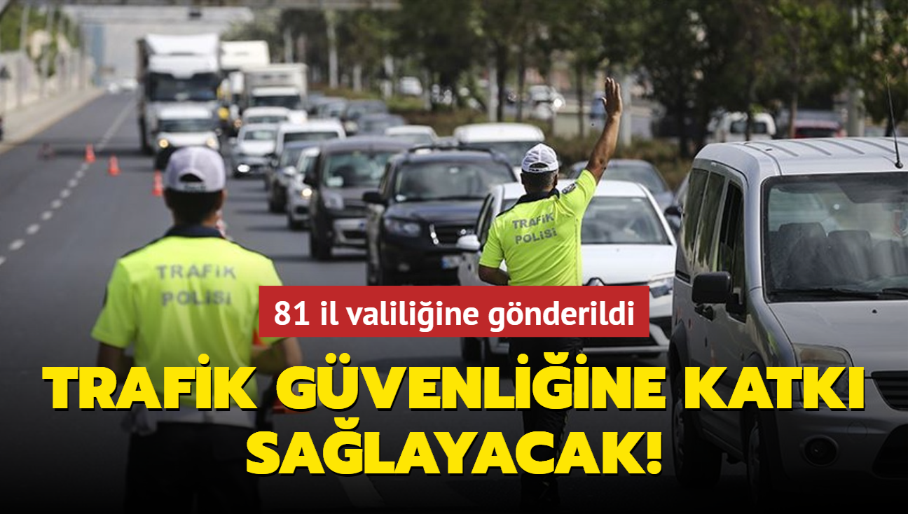 81 il valiliine gnderildi! Trafik gvenliine katk salayacak 