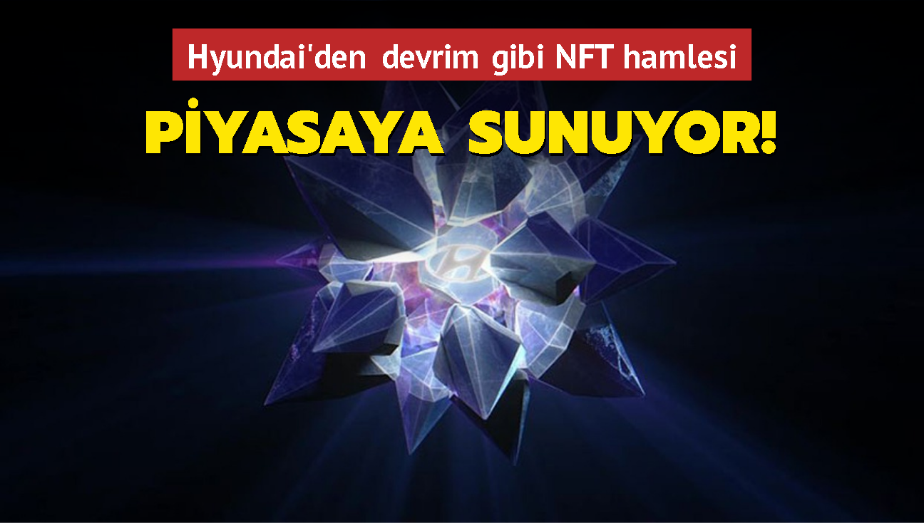 Hyundai'den devrim gibi NFT hamlesi... lk zel koleksiyonunu piyasaya sunuyor