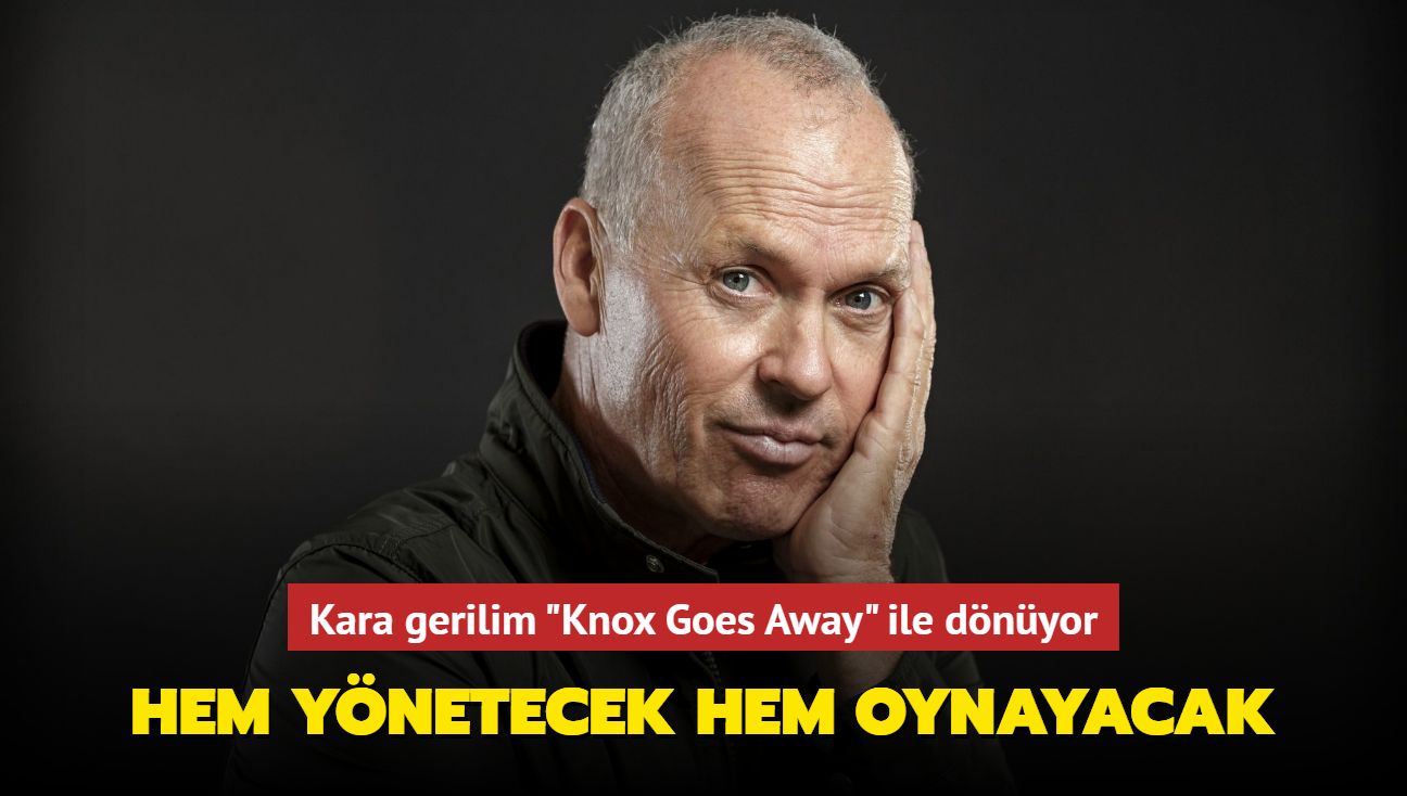 Michael Keaton kara gerilim filmi 'Knox Goes Away'in hem barol hem ynetmeni