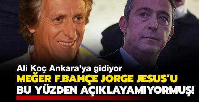 Meer Fenerbahe Jorge Jesus'u bu yzden aklayamyormu! Ali Ko Ankara'ya gidiyor