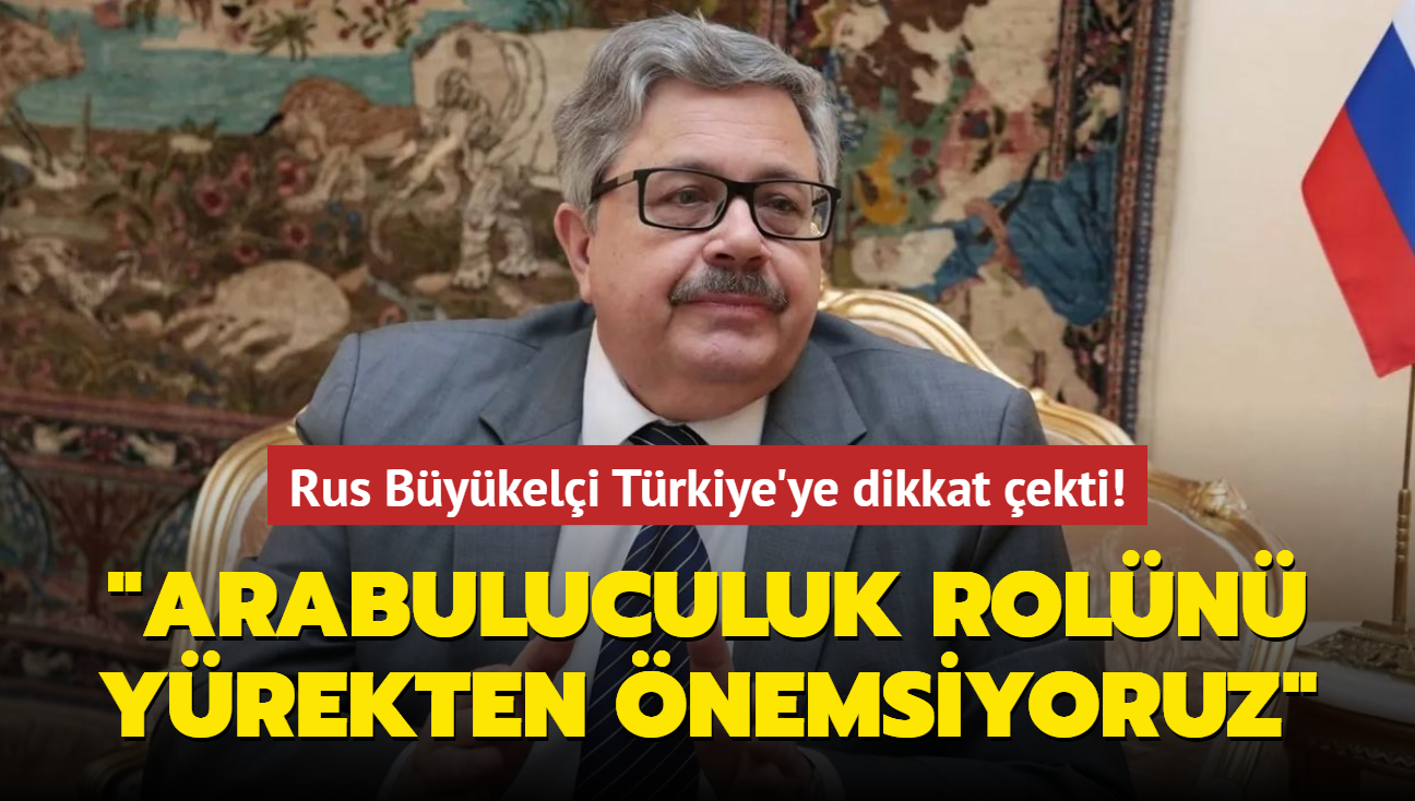 Rus Bykeli Trkiye'ye dikkat ekti! "Arabuluculuk roln yrekten nemsiyoruz"