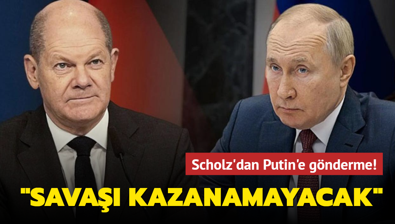 Scholz'dan Putin'e gnderme! "Sava kazanamayacak"