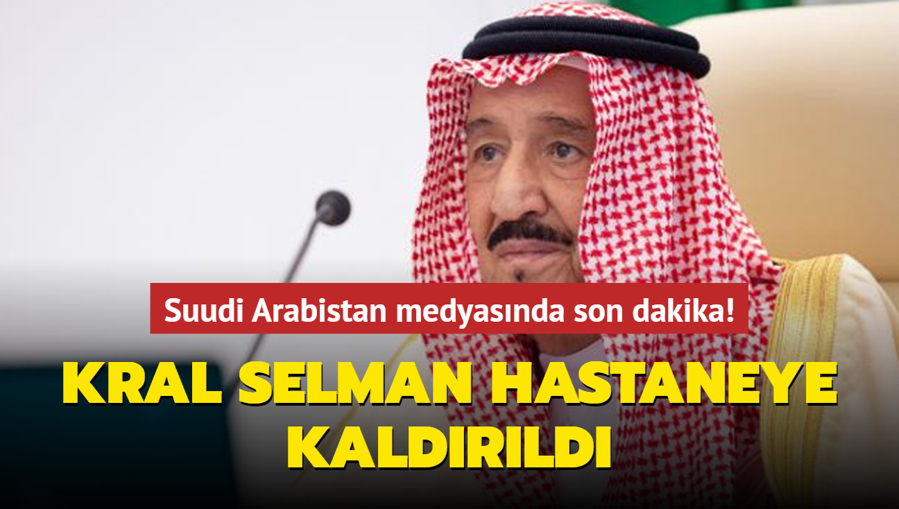 Suudi Arabistan Kralı Selman hastaneye yatırıldı