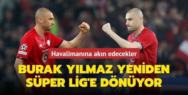 Burak Ylmaz yeniden Sper Lig'e dnyor! Havalimanna akn edecekler