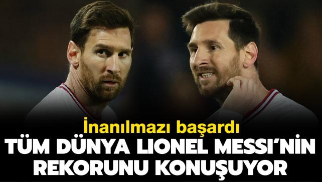 nanlmaz baard! Tm dnya Lionel Messi'nin rekorunu konuuyor...