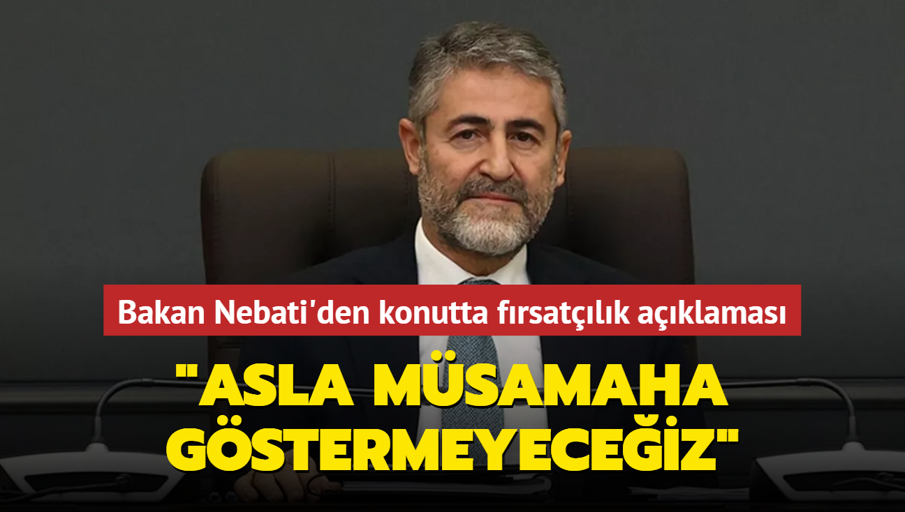 Bakan Nebati'den konutta frsatlk aklamas... "Asla msamaha gstermeyeceiz"