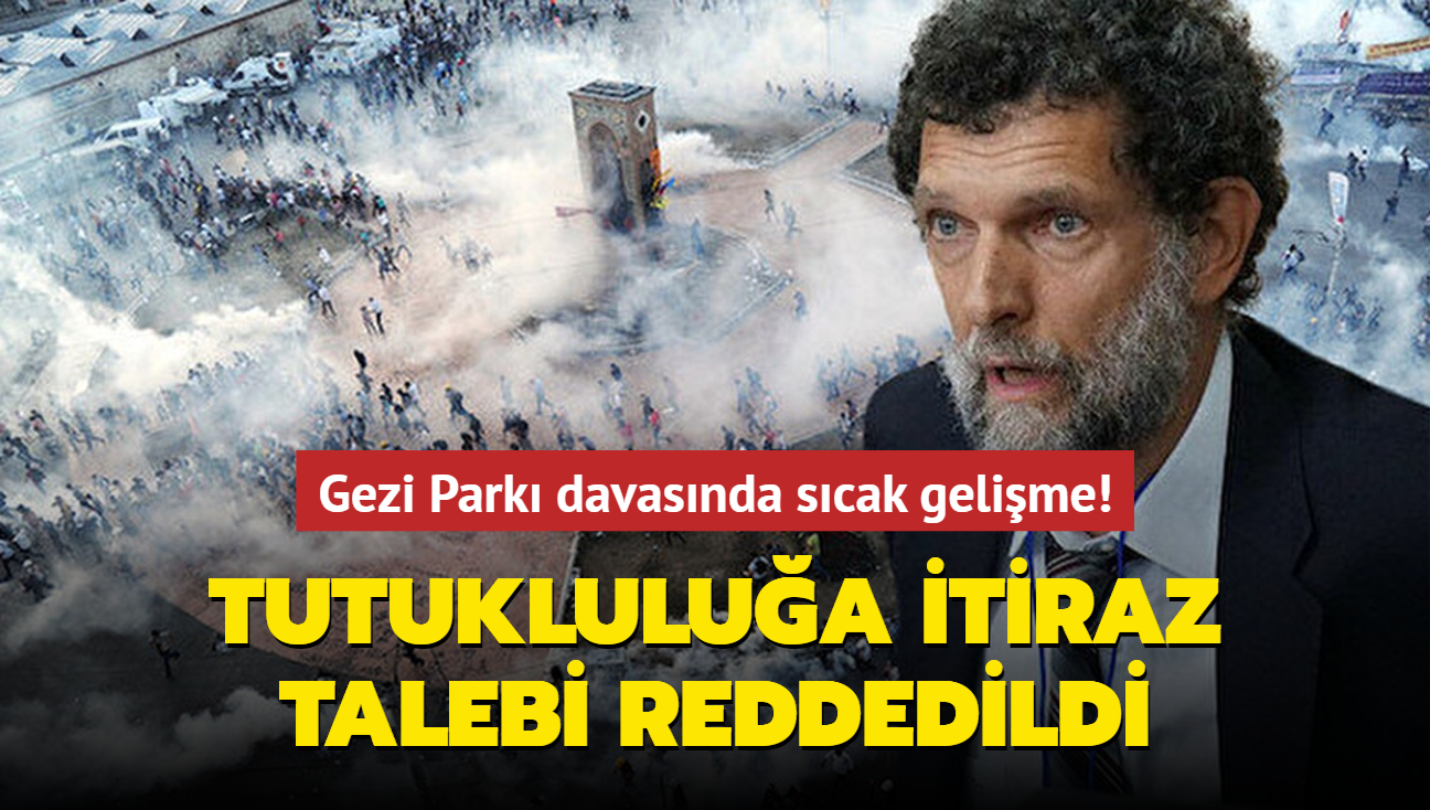 Gezi Park davasnda tutuklulara ynelik gelime! tiraz talebi reddedildi