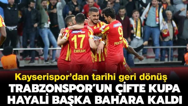 Kayserispor'dan tarihi geri dn! Trabzonspor'un ifte kupa hayali baka bahara kald