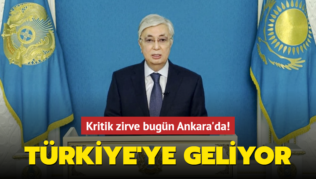 Kritik zirve bugn Ankara'da: Kazakistan Cumhurbakan Tokayev Trkiye'ye geliyor