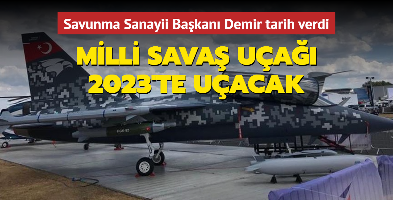 Savunma Sanayii Bakan Demir tarih verdi... Milli Sava ua 2023'te uacak