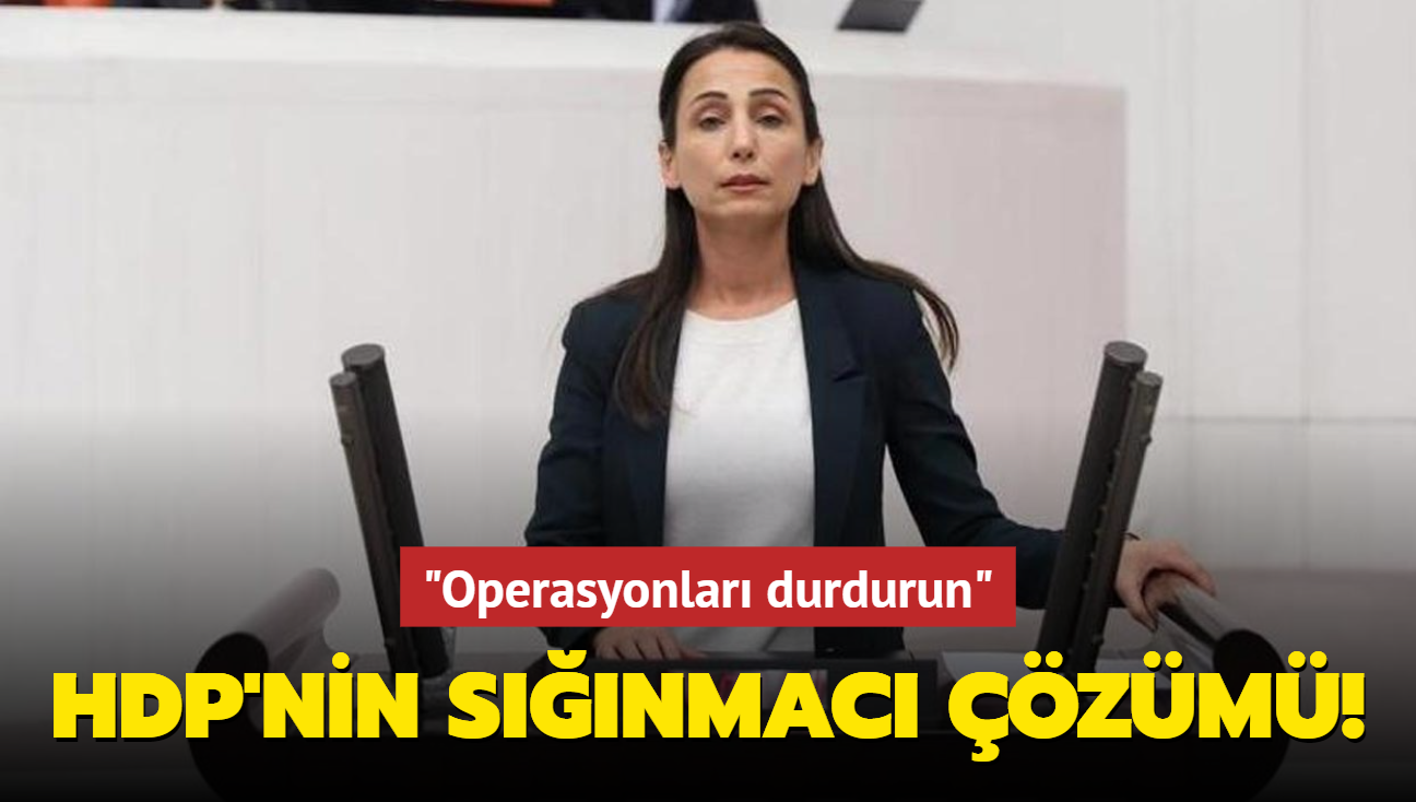 HDP'nin snmac zm! "Operasyonlar durdurun"