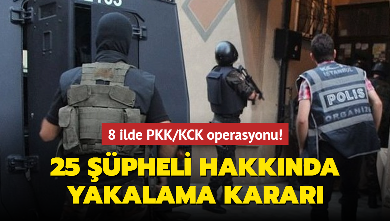 8 ilde PKK/KCK operasyonu! 25 pheli hakknda yakalama karar