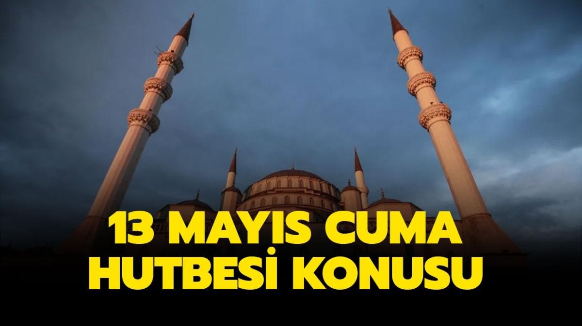 Cuma hutbesi konusu ve tam metni: 13 Mays Cuma hutbesi Diyanet tarafndan yaynlanyor...