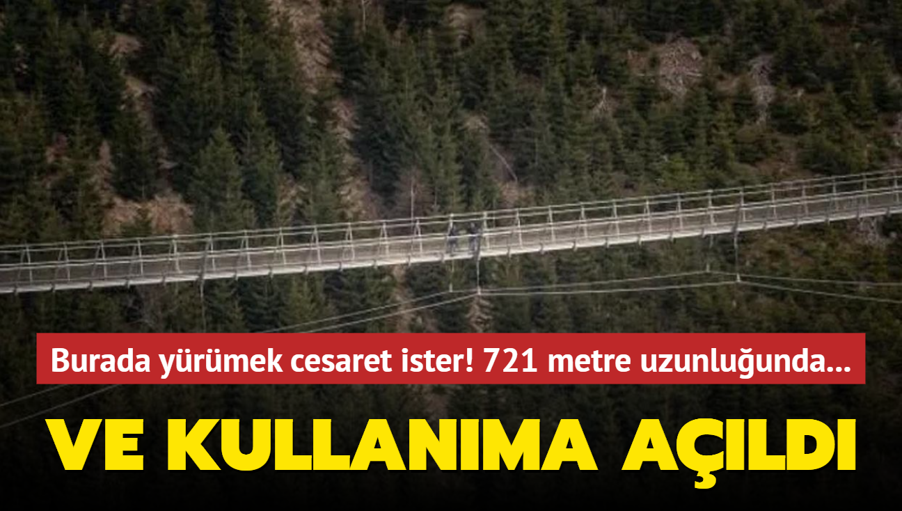 Burada yrmek cesaret ister! 721 metre uzunluunda... Ve kullanma ald