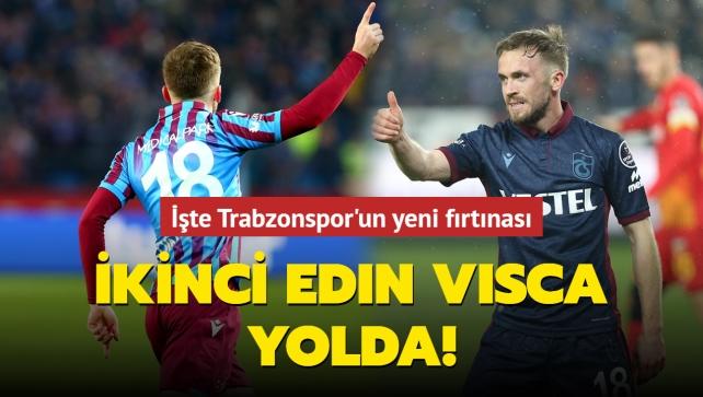 kinci Edin Visca yolda! te Trabzonspor'un yeni frtnas