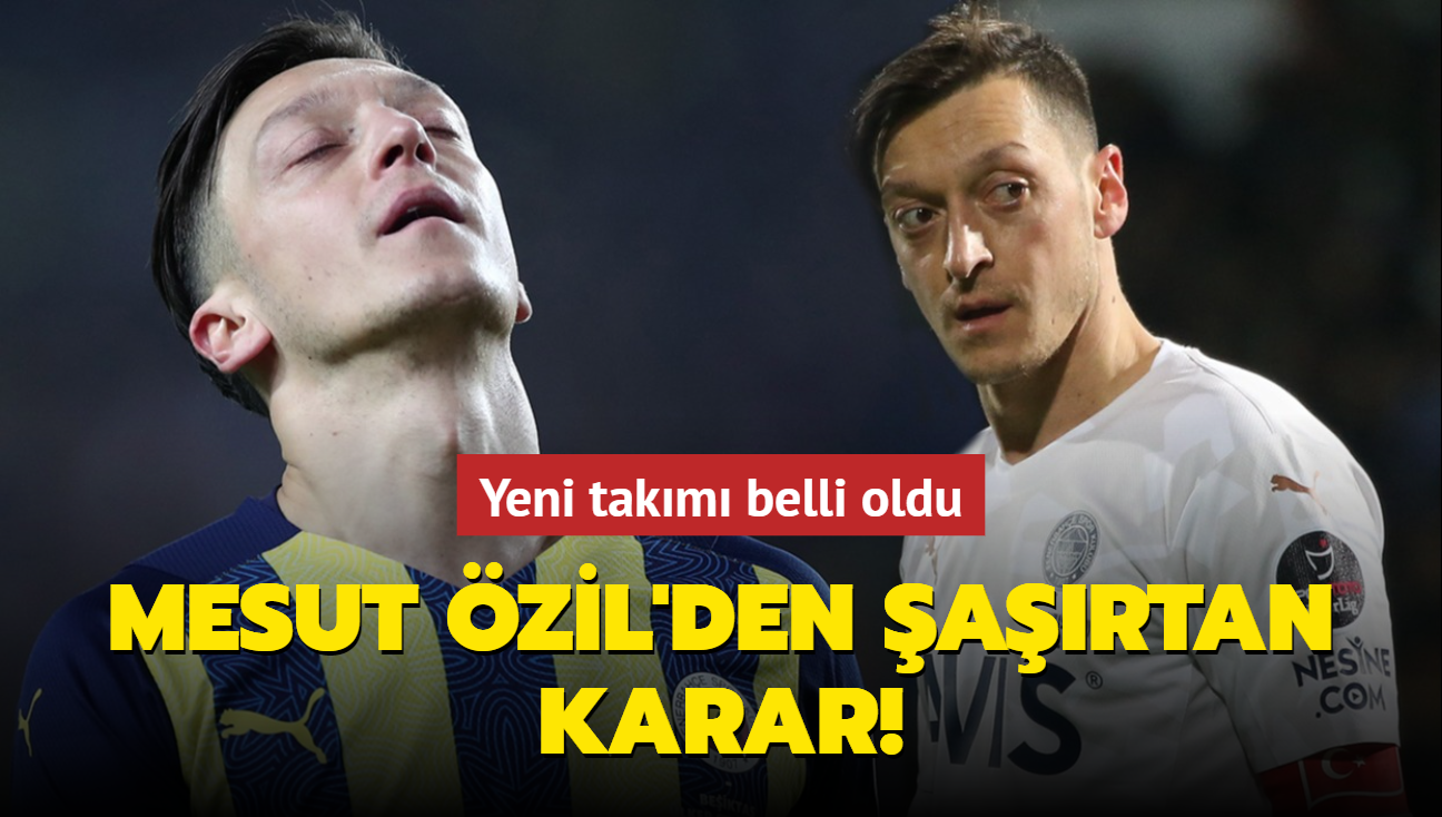 Mesut zil'den artan karar! Yeni takm belli oldu