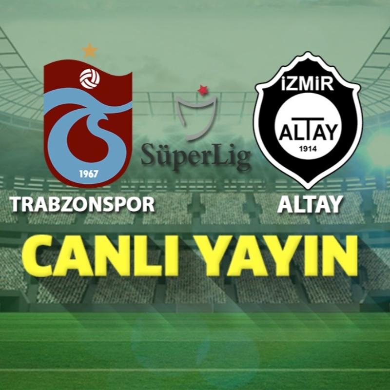 Canlı Yayın: Trabzonspor-Altay