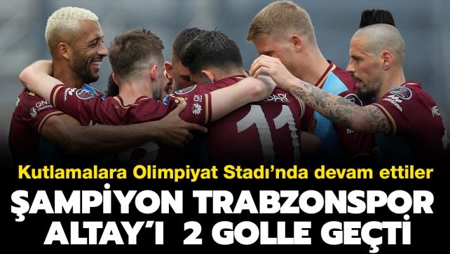 Kutlamalara Olimpiyat Stad'nda devam ettiler! ampiyon Trabzonspor Altay' 2 golle geti