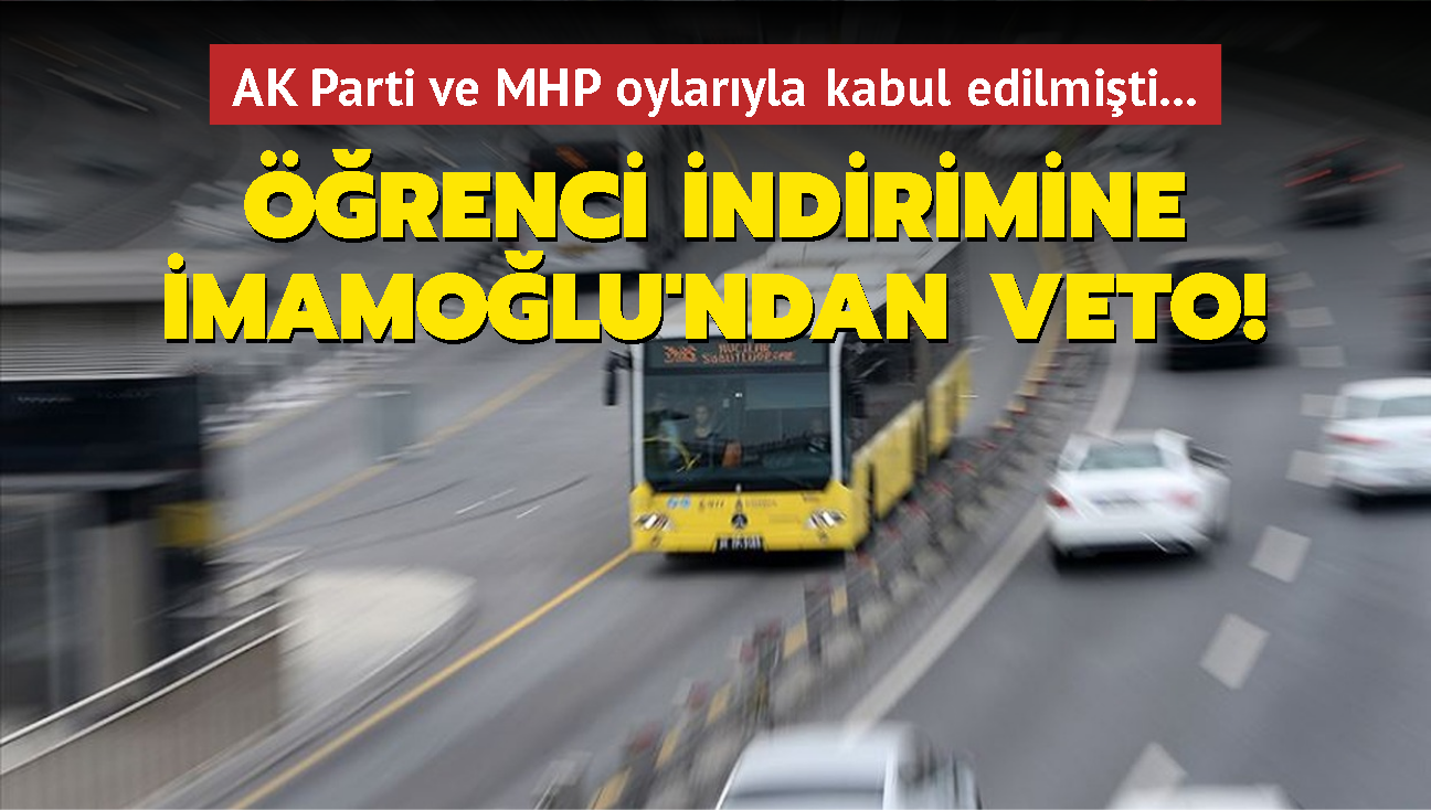 AK Parti ve MHP oylaryla kabul edilmiti... renci indirimine mamolu'ndan veto!