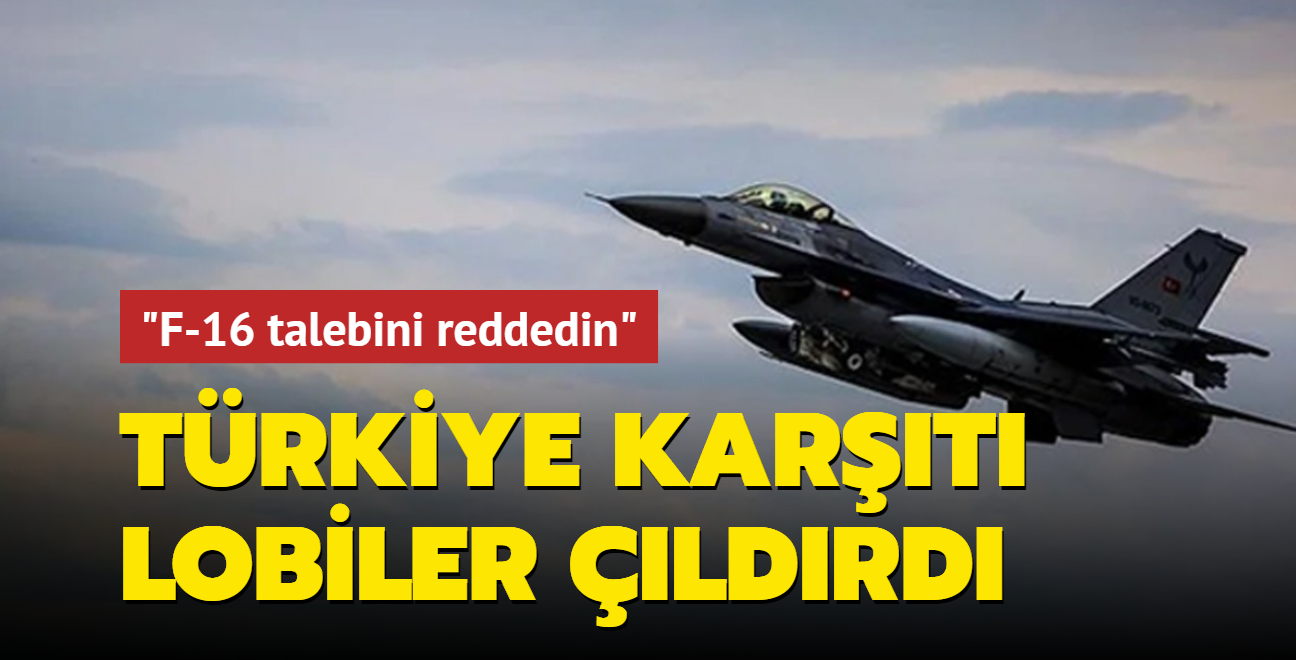 Ankara'nın F-16 talebi, Türkiye karşıtı lobileri harekete geçirdi