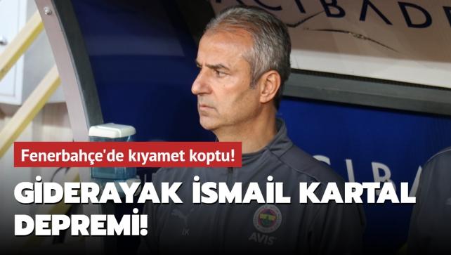 Giderayak İsmail Kartal depremi! Fenerbahçe'de kıyamet koptu