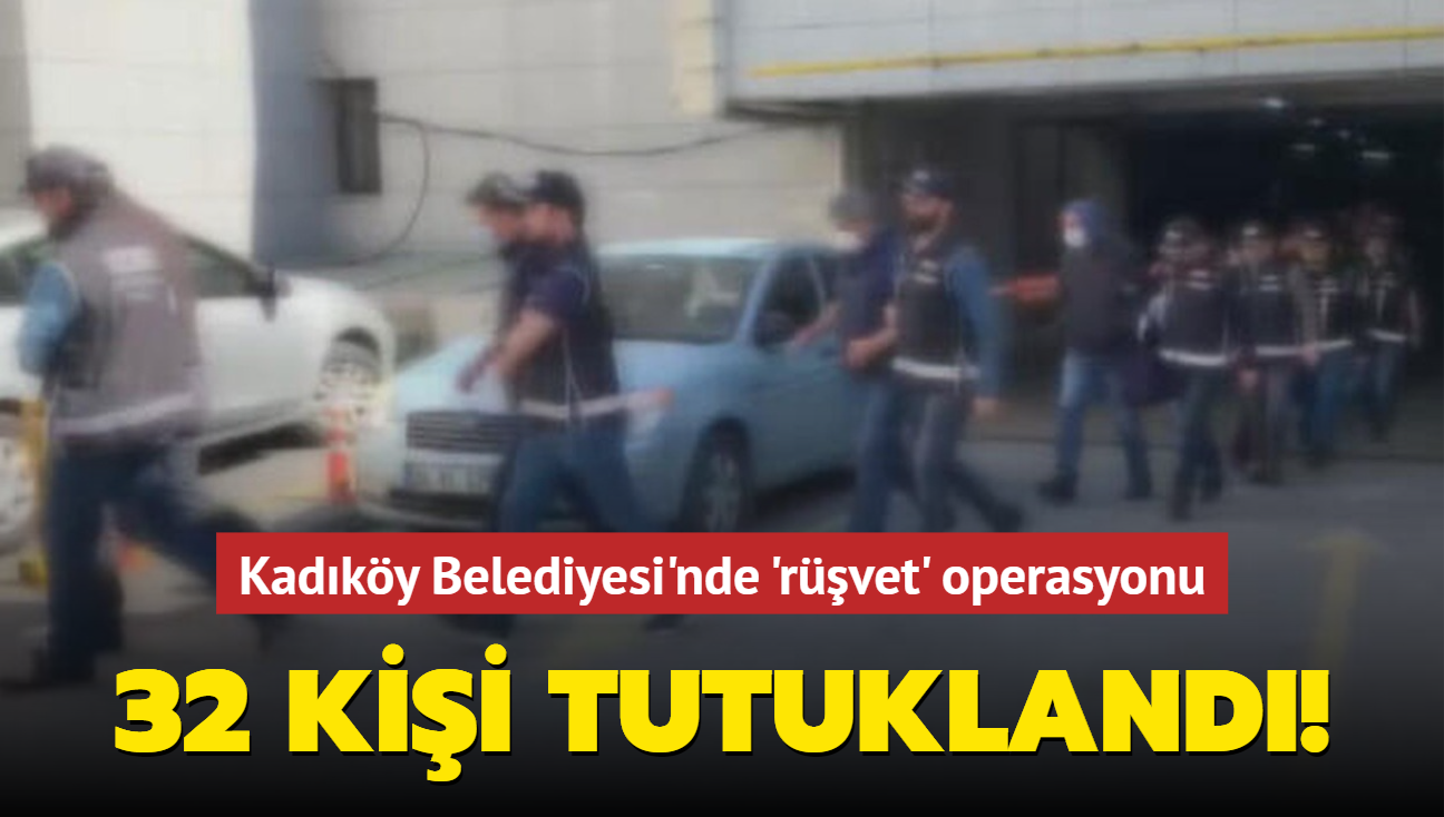 Kadky Belediyesi'nde rvet operasyonu! 32 kii tutukland