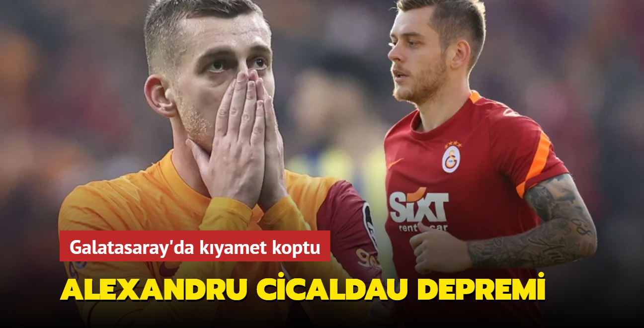 Alexandru Cicaldau depremi! Galatasaray'da kıyamet koptu