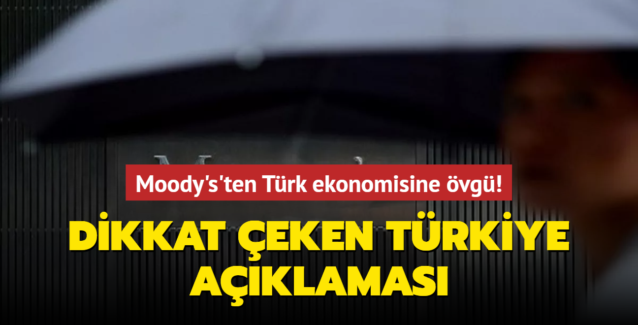 Moody's'ten dikkat çeken Türkiye açıklaması: Büyük ve çeşitliliği olan bir ekonomi