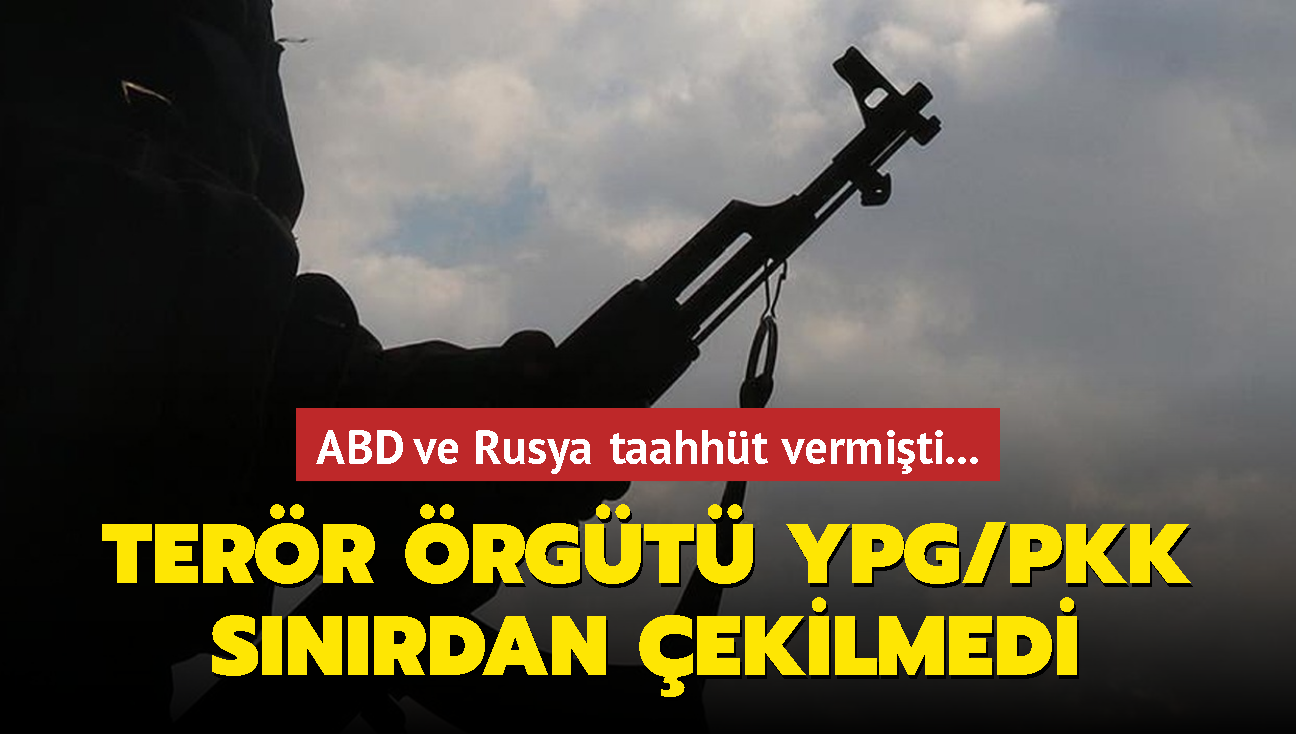 ABD ve Rusya taahhüt vermişti... Terör örgütü YPG/PKK Suriye-Türkiye sınır hattından çekilmedi