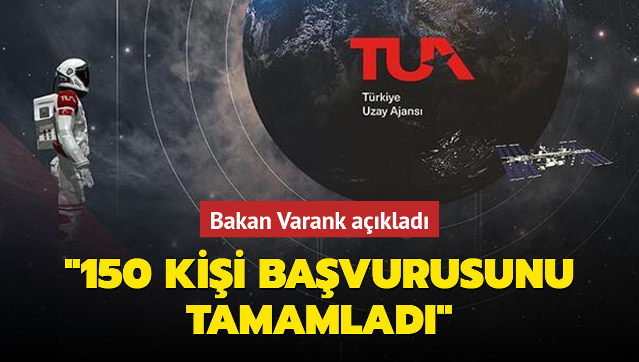 Bakan Varank: "Türk uzay yolcusu için 150 kişi başvurusunu tamamladı"