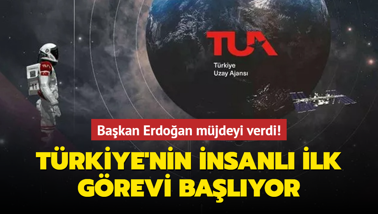 Başkan Erdoğan müjdeyi verdi! Türkiye'nin insanlı ilk görevi başlıyor