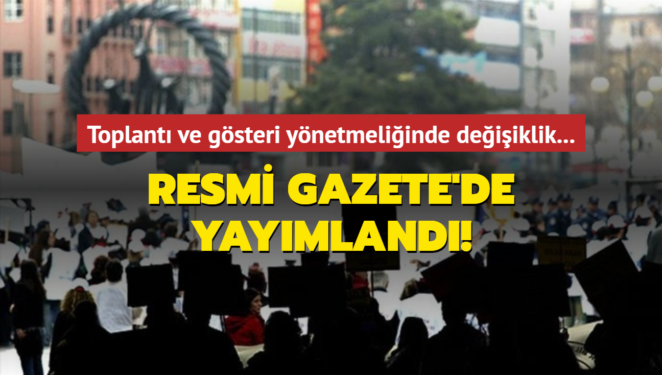 Resmi Gazete'de yaymland! Toplant ve gsteri ynetmeliinde deiiklik....