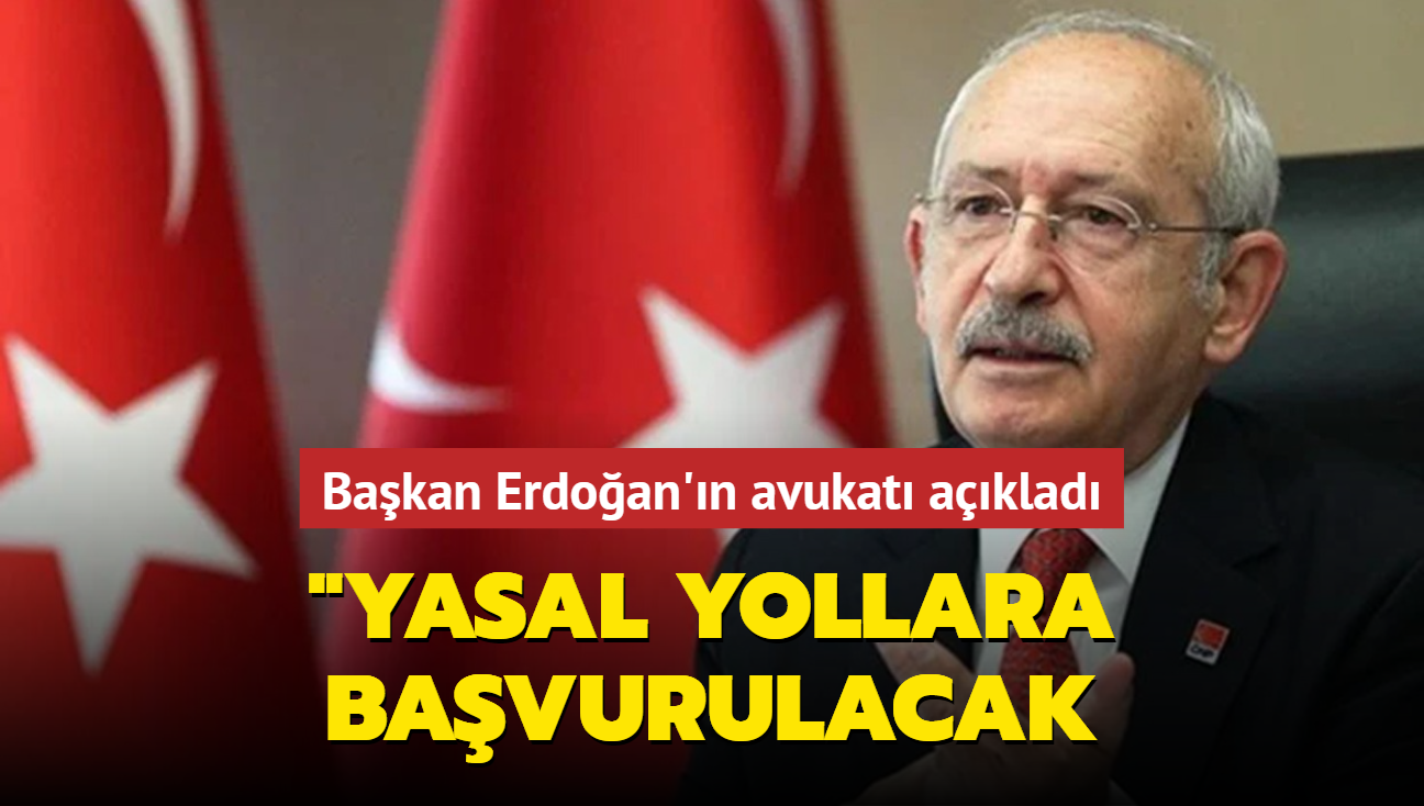 Başkan Erdoğan'ın avukatından Kılıçdaroğlu açıklaması
