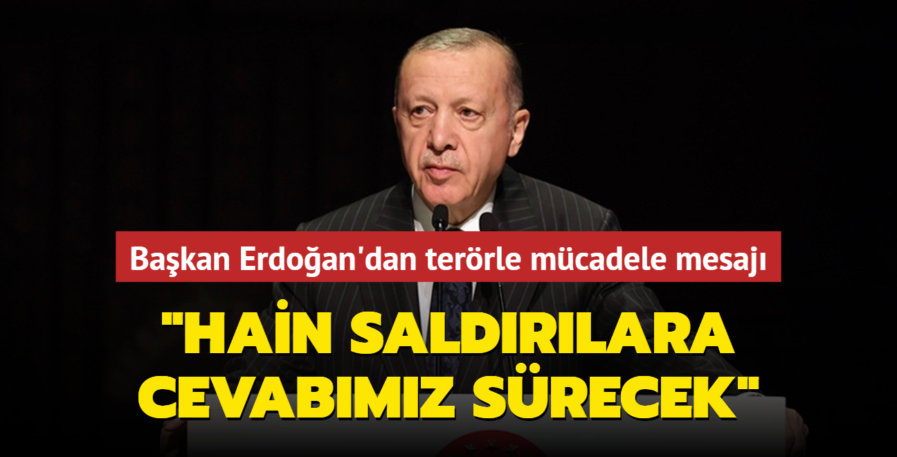 Bakan Erdoan'dan terrle mcadele mesaj: Hain saldrlara cevabmz yeni operasyonlarla vermeyi srdreceiz