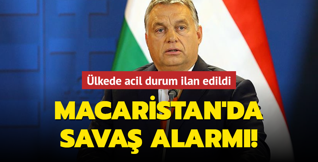 Macaristan'da savaş alarmı! Ülkede acil durum ilan edildi