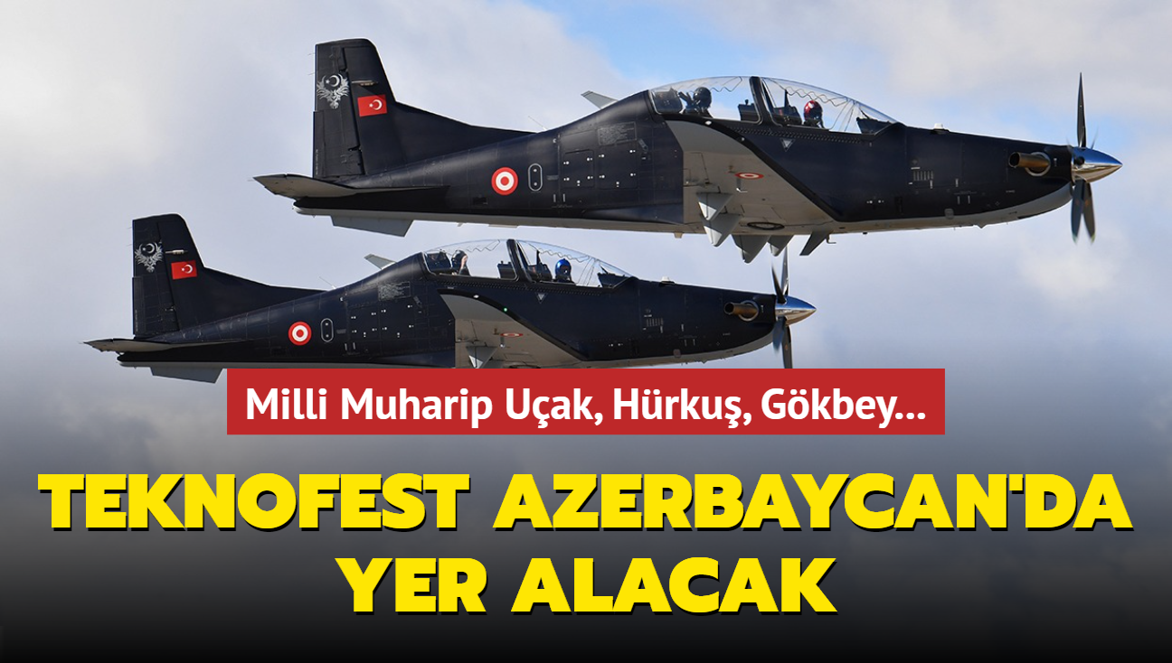 Milli Muharip Uçak, Hürkuş, Gökbey... TEKNOFEST Azerbaycan için geri sayım