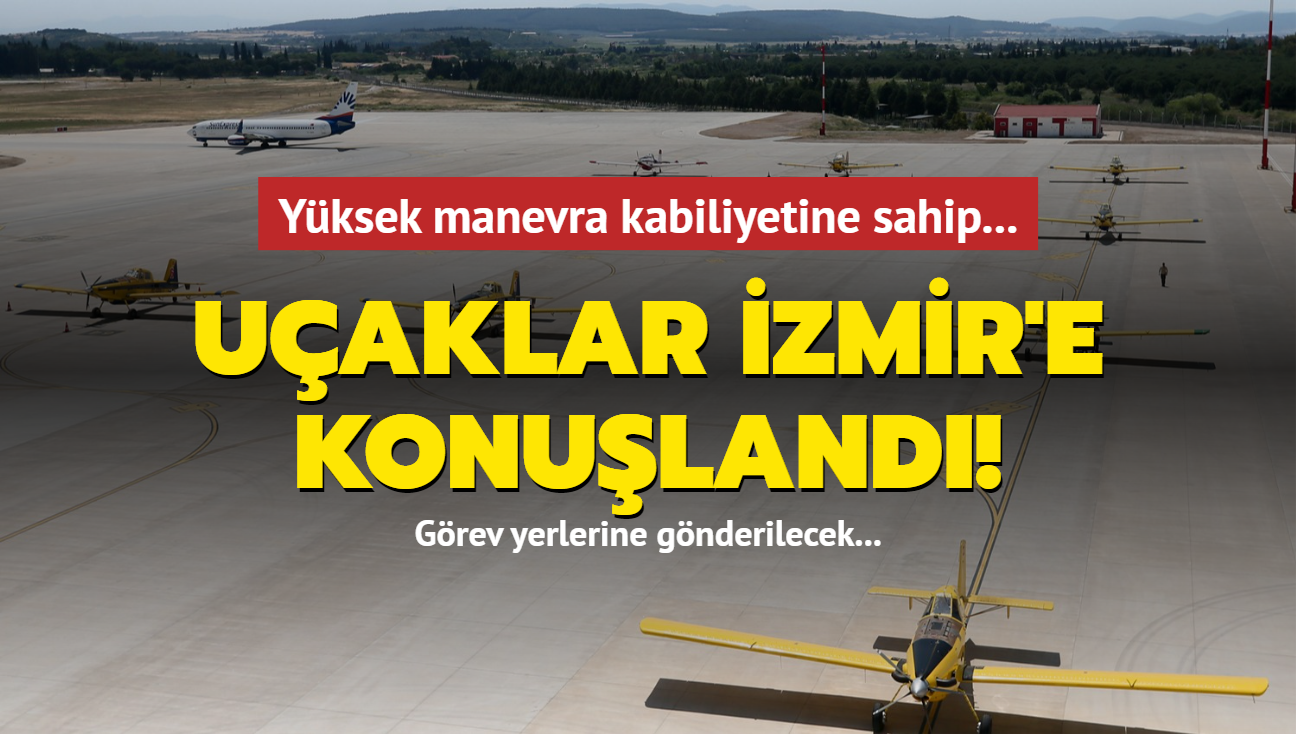 Yangın söndürme uçakları görev yerlerine gönderilmek üzere İzmir'e konuşlandı!