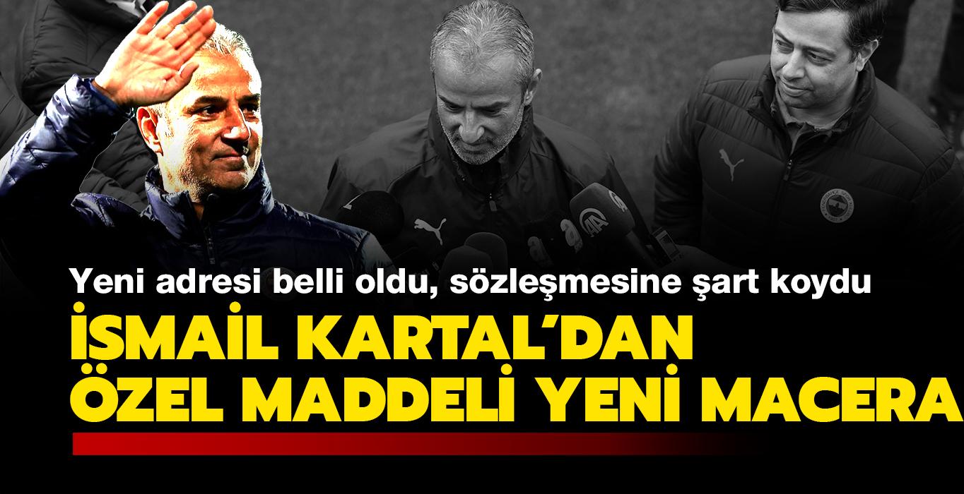 Ve İsmail Kartal'ın yeni adresi belli oldu! Sözleşmesine özel Fenerbahçe maddesi