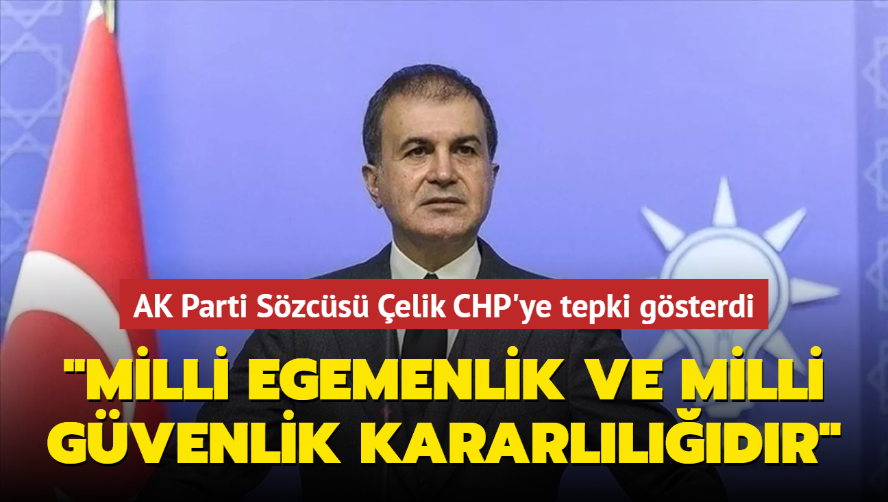 AK Parti Szcs mer elik CHP'ye tepki gsterdi: Bu bir milli egemenlik ve milli gvenlik kararlldr