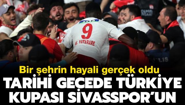 Bir ehrin hayali gerek oldu! Tarihe geen gecede Trkiye Kupas ampiyonu Sivasspor