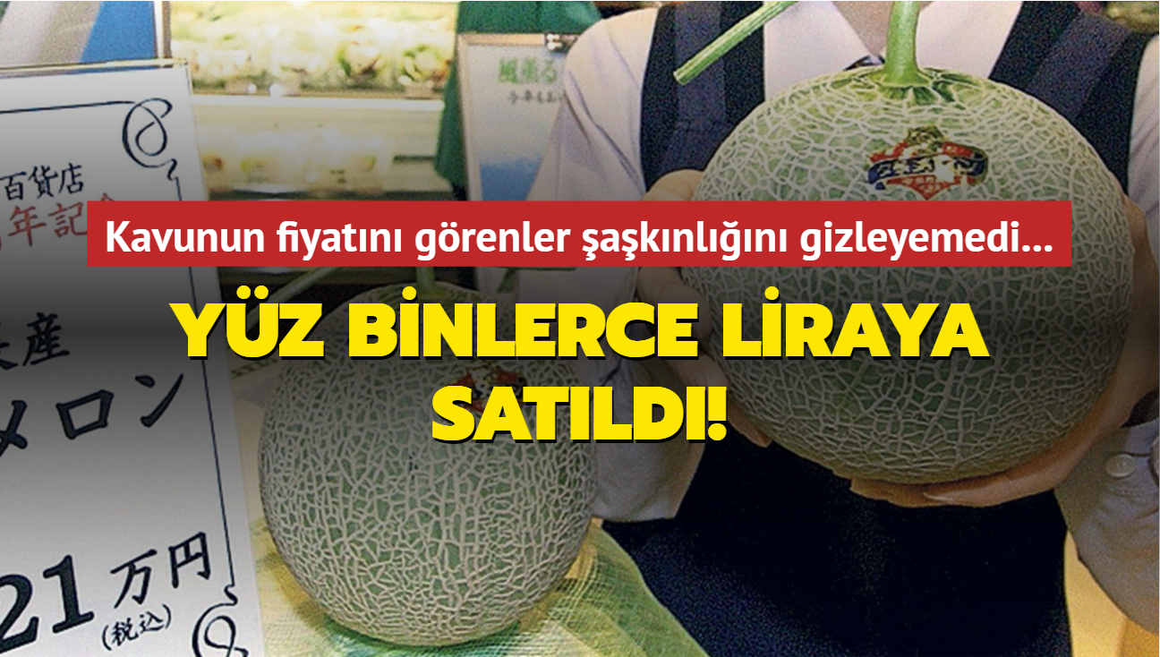 Yz binlerce liraya satld! Kavunun fiyatn grenler aknln gizleyemedi...