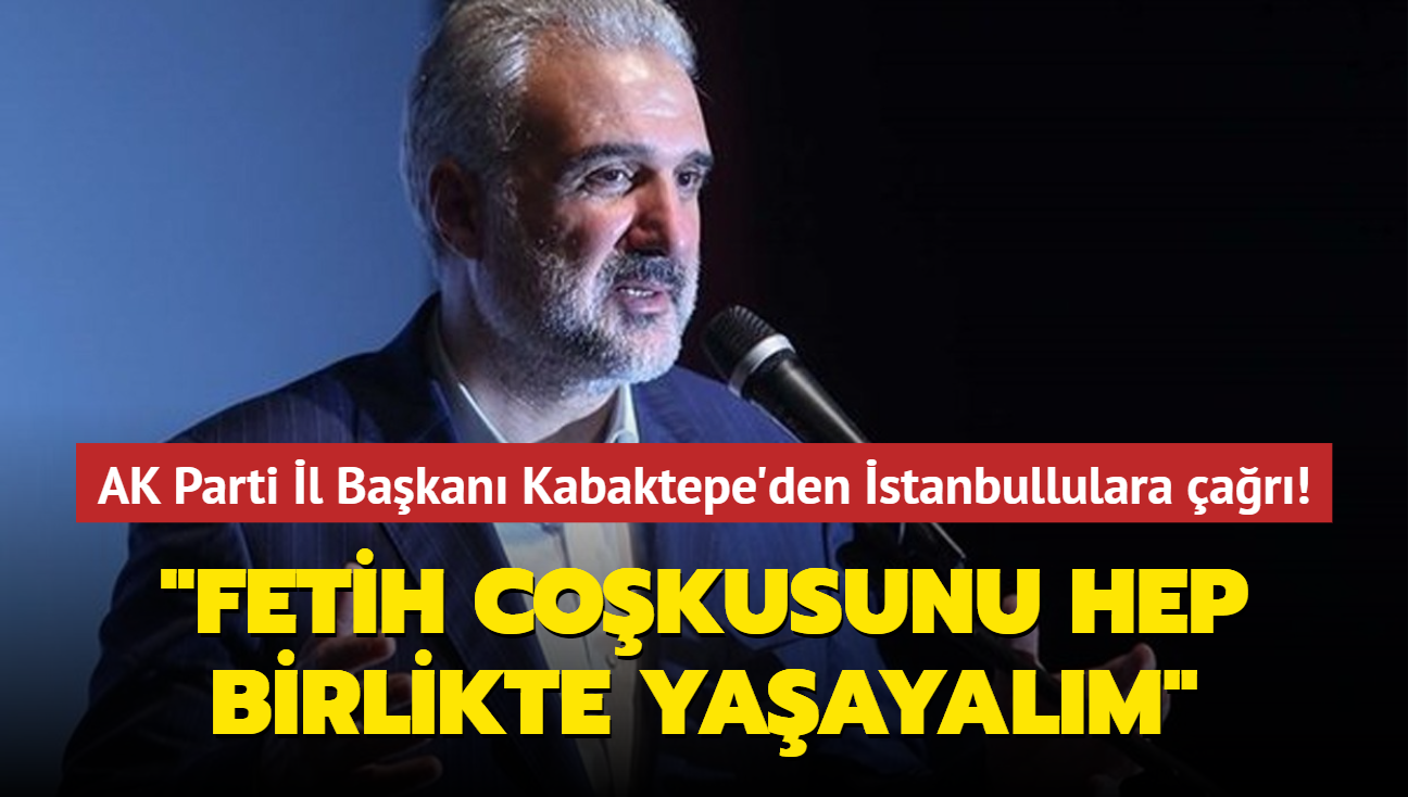 AK Parti l Bakan Kabaktepe'den stanbullulara ar: Fetih cokusunu hep birlikte yaayalm