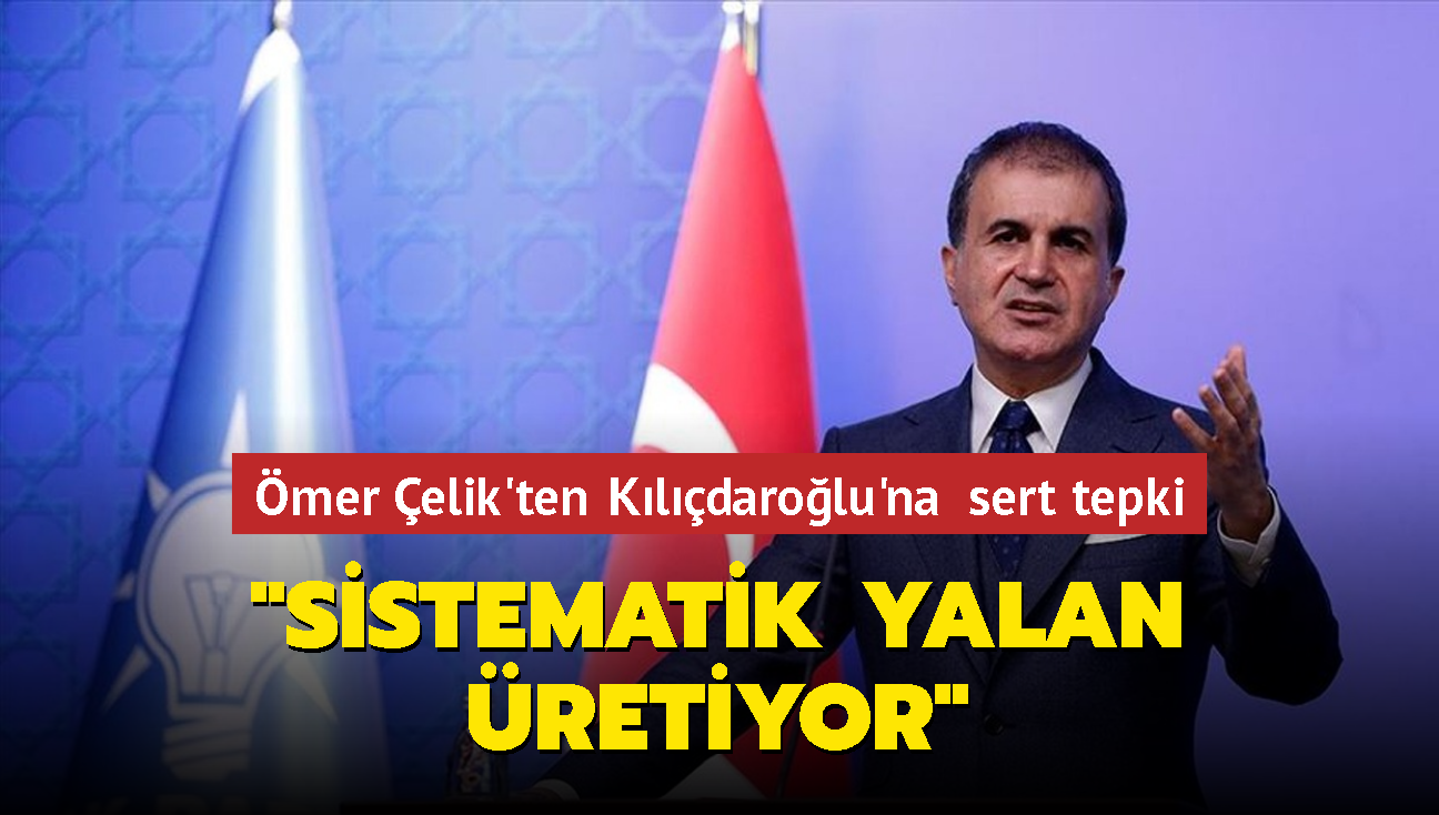 AK Parti Sözcüsü Ömer Çelik'ten Kılıçdaroğlu'na sert tepki: "Sistematik yalan üretiyor"