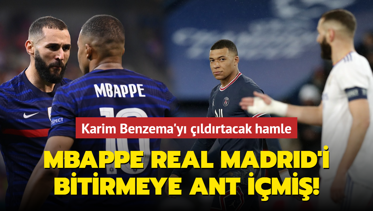 Kylian Mbappe Real Madrid'i bitirmeye ant imi! Karim Benzema'y ldrtacak hamle