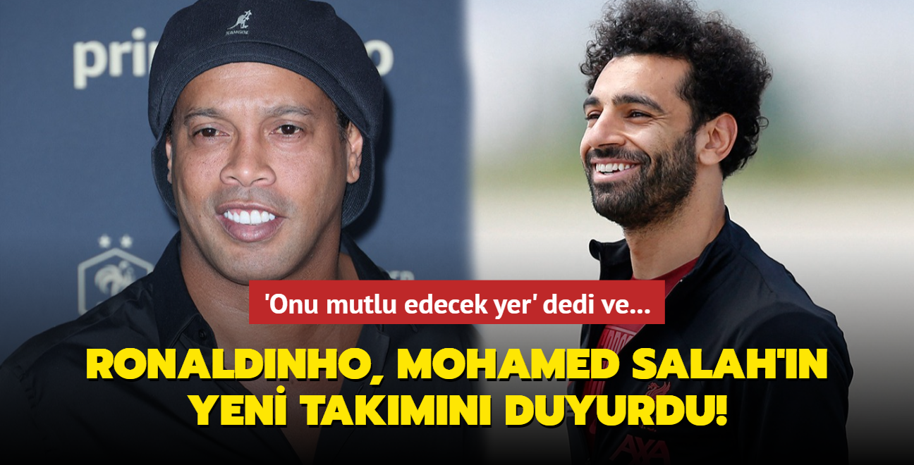 Ronaldinho, Mohamed Salah'ın yeni takımını duyurdu! 'Onu mutlu edecek yer' dedi ve...