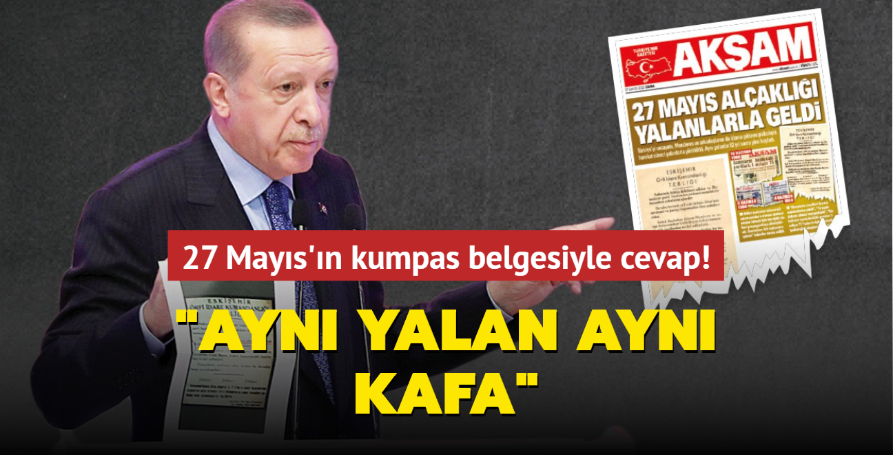 Başkan Erdoğan'dan Kılıçdaroğlu'na 27 Mayıs'ın kumpas belgesiyle cevap! Aynı yalan aynı kafa