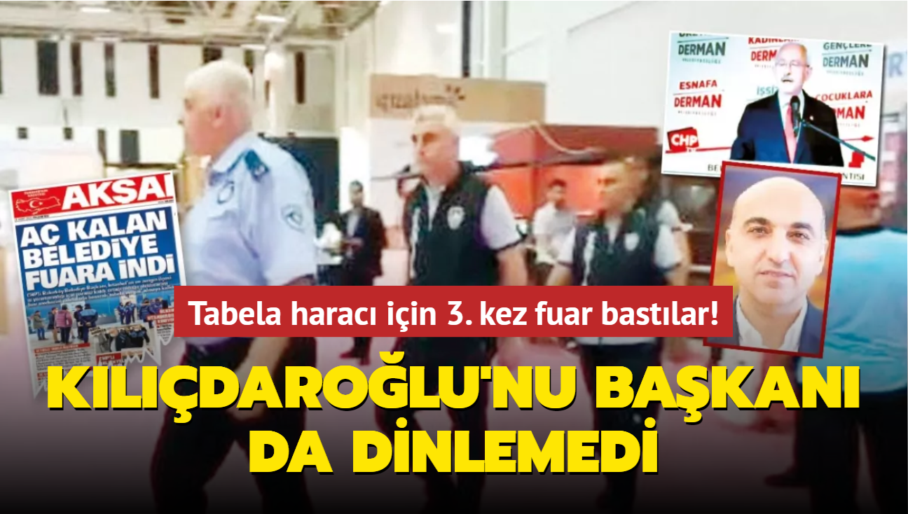 Kemal Kılıçdaroğlu'nu başkanı da dinlemedi... Tabela haracı için 3. kez fuar bastılar!
