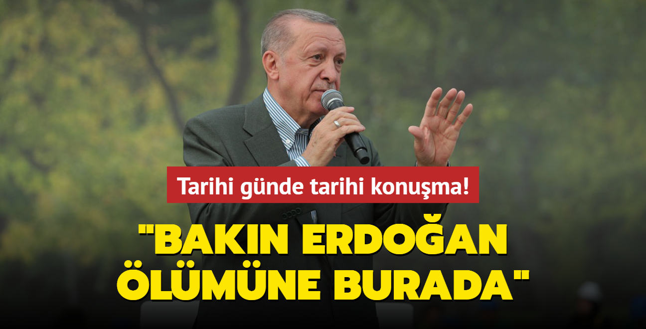 Bakan Erdoan'dan tarihi gnde tarihi konuma! "Bakn Erdoan lmne burada"