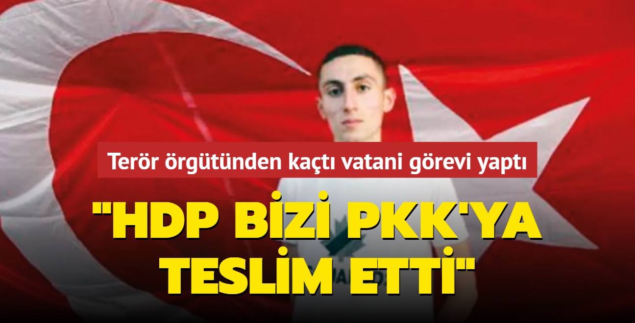 "HDP bizi PKK'ya teslim etti"